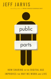 Image for Public parts  : how sharing in the digital age improves the way we work and live