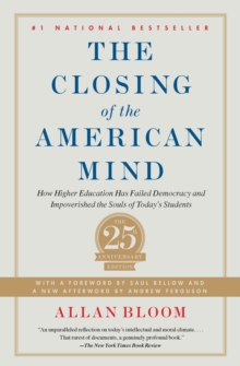 Image for The closing of the American mind  : how higher education has failed democracy and impoverished the souls of today's students