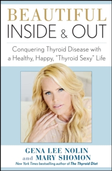Image for Beautiful inside and out: conquering thyroid disease with a healthy, happy, "thyroid sexy" life