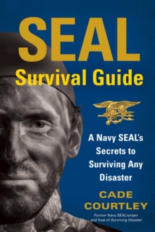 Image for SEAL survival guide: a Navy SEAL's secrets to surviving any disaster