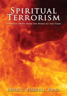 Image for Spiritual Terrorism: Spiritual Abuse from the Womb to the Tomb