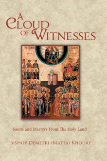 Image for A cloud of witnesses: saints and martyrs from the Holy Land
