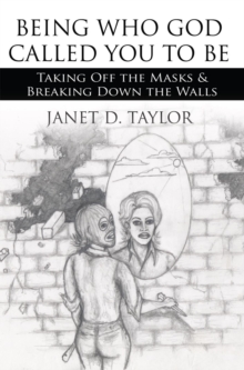 Image for Being Who God Called You to Be: Taking off the Masks & Breaking Down the Walls