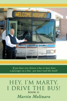 Image for Hey, I'm Marty. I Drive the Bus! Book Ii: If You Have Ever Driven a Bus or Have Been a Passenger on a Bus; You Must Read This Book!