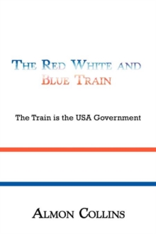 Image for The Red White and Blue Train : The Train is the USA Government