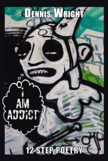 Image for I Am Addict: 12 Step Poetry