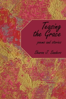 Image for Teasing the Grace : Poems and Stories