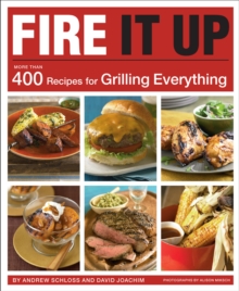 Image for Fire It Up: 400 Recipes for Grilling Everything