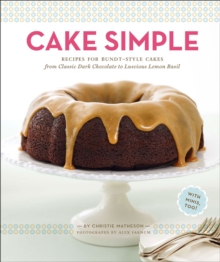 Image for Cake Simple: Recipes for Bundt-Style Cakes from Classic Dark Chocolate to Luscious Lemon Basil