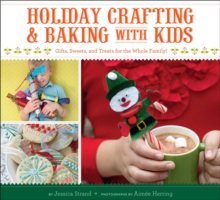 Image for Holiday Crafting and Baking with Kids: Gifts, Sweets, and Treats for the Whole Family