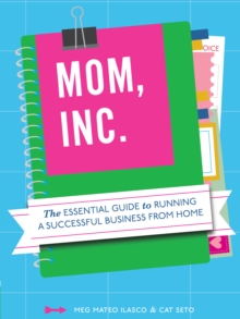 Image for Mom, Inc.: the essential guide to running a successful business from home