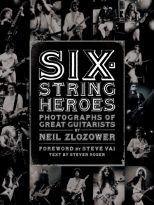Image for Six-string heroes: photographs of great guitarists