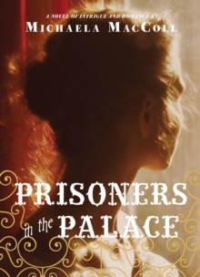 Image for Prisoners in the palace  : how Princess Victoria became queen with the help of her maid, a reporter, and a scoundrel