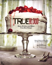 Image for True Blood: Eats, Drinks, and Bites from Bon Temps