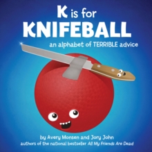Image for K is for Knifeball: An Alphabet of Terrible Advice