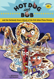 Image for Hot Dog and Bob and the Seriously Scary Attack of the Evil Alien Pizza Person: Adventure #1