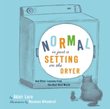 Image for Normal Is Just a Setting on the Dryer: And Other Lessons from the Real Real World