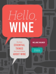 Image for Hello, Wine: Your Guidebook to the Most Essential Things You Need to Know About Wine