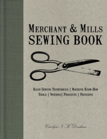 Image for Merchant & Mills Sewing Book: Hand Sewing Techniques / Machine Know-How / Tools / Notions / Projects / Patterns