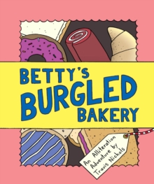 Image for Betty's burgled bakery: an alliteration adventure