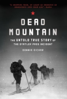 Image for Dead Mountain  : the untold true story of the Dyatlov Pass incident