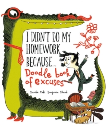 Image for I Didn't Do My Homework Because Doodle Book of Excuses