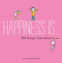 Image for Happiness Is . . . 200 Things I Love About Mom