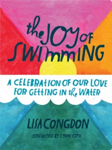 Image for The Joy of Swimming : A Celebration of Our Love for Getting in the Water