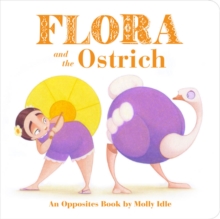 Image for Flora and the ostrich  : an opposites book