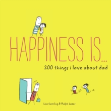 Image for Happiness Is . . . 200 Things I Love About Dad: Real People, Real Stories, and the Power of Transformation