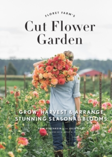 Image for Floret Farm's Cut Flower Garden: Grow, Harvest, and Arrange Stunning Seasonal Blooms