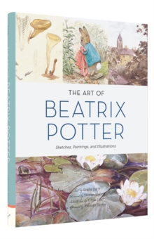 Image for The art of Beatrix Potter  : sketches, paintings, and illustrations