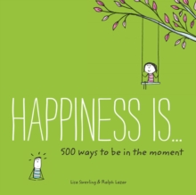 Image for Happiness Is . . . 500 Ways to Be in the Moment