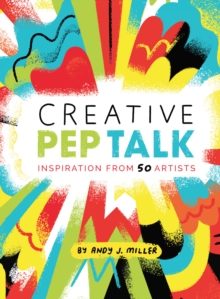 Image for Creative Pep Talk: Inspiration from 50 Artists.