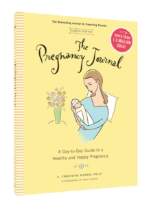Pregnancy Journal, 4th Edition: A Day-Today Guide to a Healthy and Happy Pregnancy