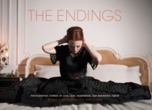 Image for The endings: photographic stories of love, loss, heartbreak, and beginning again