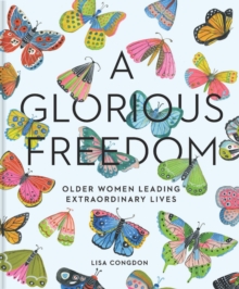 Image for Glorious Freedom : Older Women Leading Extraordinary Lives