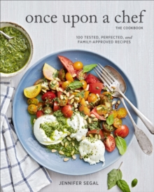 Image for Once Upon a Chef, the Cookbook: 100 Tested, Perfected, and Family-Approved Recipes