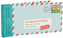 Letters to My Friend: Write Now. Read Later. Treasure Forever.