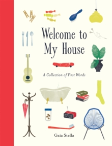 Welcome to my house: a collection of first words - Stella, Gaia