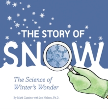 Story of Snow: The Science of Winter’s Wonder