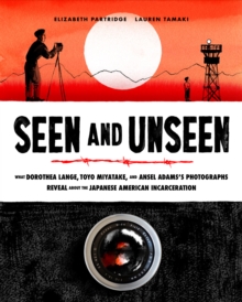 Image for Seen and Unseen: What Dorothea Lange, Toyo Miyatake, and Ansel Adam' Photographs Reveal About the Japanese American Incarceration
