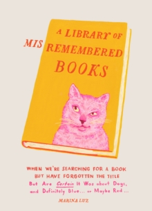 Image for Library of Misremembered Books: When We're Searching for a Book but Have Forgotten the Title