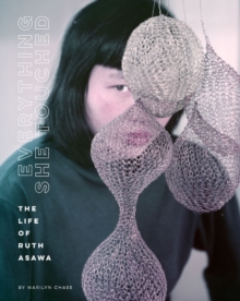 Image for Everything she touched: the life of Ruth Asawa