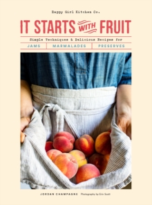 Image for It Starts With Fruit: Simple Techniques and Delicious Recipes for Jams, Marmalades, and Preserves