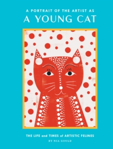 Image for A portrait of the artist as a young cat: the life and times of artistic felines