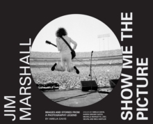 Image for Jim Marshall: show me the picture : images and stories from a photography legend