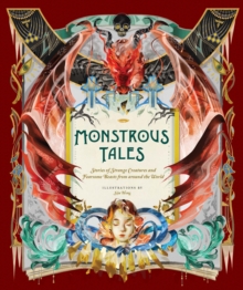 Monstrous Tales: Stories of Strange Creatures and Fearsome Beasts from around the World