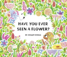 Image for Have You Ever Seen a Flower?