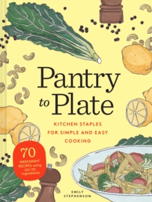 Pantry to Plate: 70 weeknight recipes using go-to ingredients